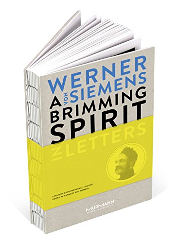 A Brimming Spirit. Werner von Siemens in Letters. A Modern Entrepreneurial History