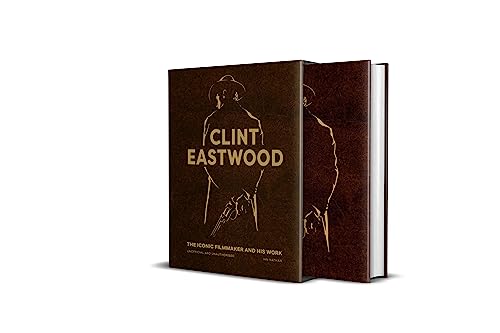 Clint Eastwood: The Iconic Filmmaker and his Work - Unofficial and Unauthorised (Iconic Filmmakers Series)