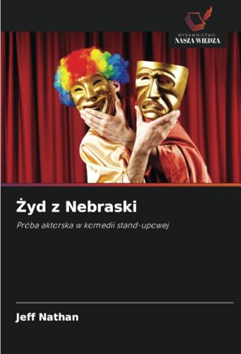 Żyd z Nebraski: Próba aktorska w komedii stand-upowej von Wydawnictwo Nasza Wiedza