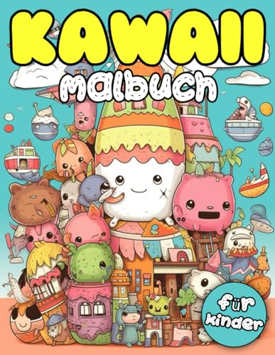 Kawaii-Malbuch für Kinder: Lustiges, Entspannendes Und Süßes Süßigkeiten-Malbuch mit Kawaii-Tieren, Fast Food und süßen Leckereien für Kinder und Vielbeschäftigte Erwachsene