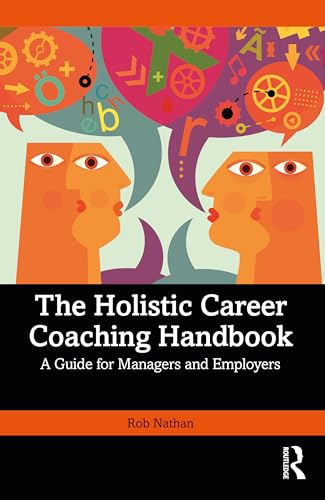 The Holistic Career Coaching Handbook: A Guide for Managers and Employers The Holistic Career Coaching Handbook: A Guide for Managers and Employers von Routledge