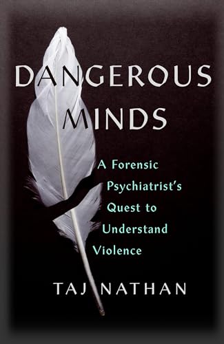 Dangerous Minds: A Forensic Psychiatrist's Quest to Understand Violence von John Murray