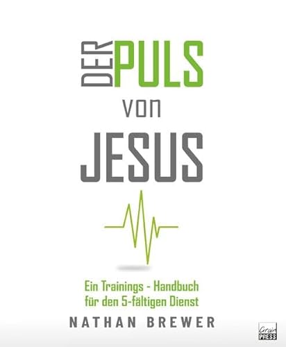 Der Puls von Jesus: Ein Trainings-Handbuch für den 5-fältigen Dienst