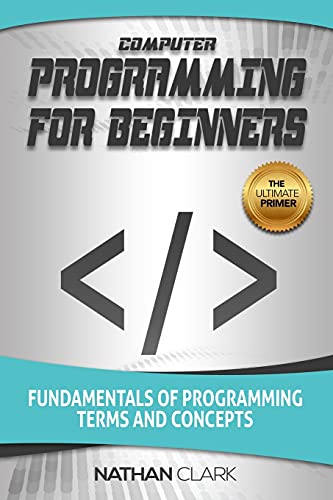 Computer Programming for Beginners: Fundamentals of Programming Terms and Concepts von Createspace Independent Publishing Platform