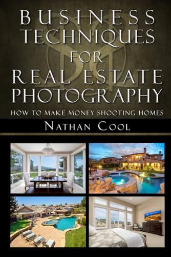 Business Techniques for Real Estate Photography: How to make money shooting homes