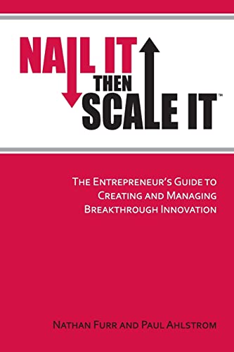 Nail It then Scale It: The Entrepreneur's Guide to Creating and Managing Breakthrough Innovation von Nisi Institute