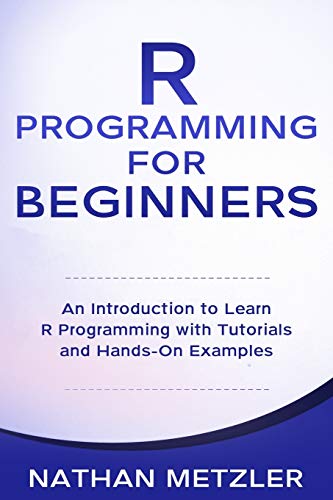 R Programming for Beginners: An Introduction to Learn R Programming with Tutorials and Hands-On Examples von Independently Published