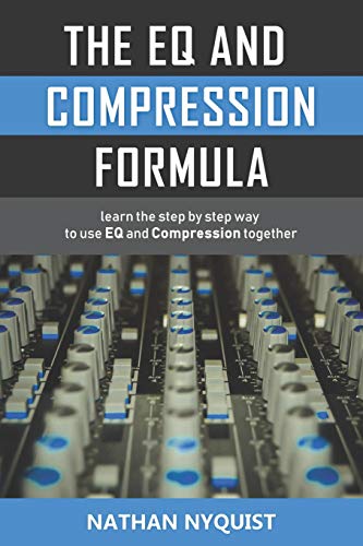 The EQ and Compression Formula: Learn the step by step way to use EQ and Compression together von Independently Published
