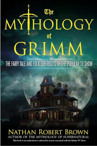 The Mythology of Grimm: The Fairy Tale and Folklore Roots of the Popular TV Show von BERKLEY