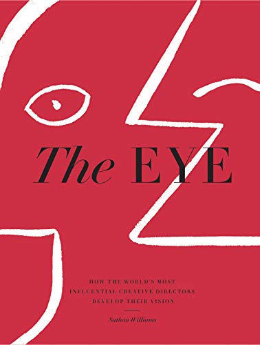 The Eye: How the World’s Most Influential Creative Directors Develop Their Vision von Artisan