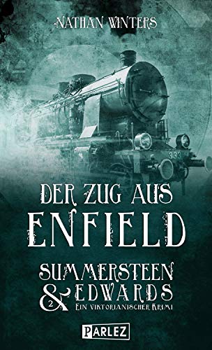 Der Zug aus Enfield: Ein viktorianischer Krimi von Parlez Verlag