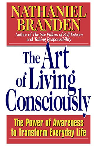 The Art of Living Consciously: The Power of Awareness to Transform Everyday Life