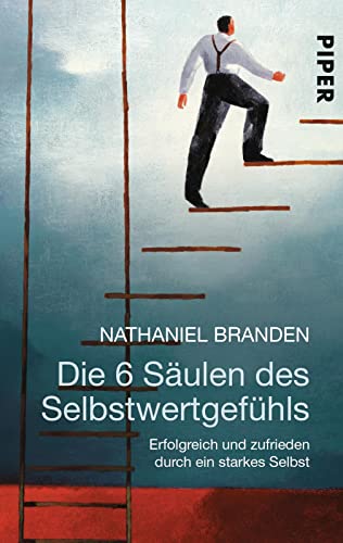 Die 6 Säulen des Selbstwertgefühls: Erfolgreich und zufrieden durch ein starkes Selbst | Eine Anleitung für mehr Selbstvertrauen