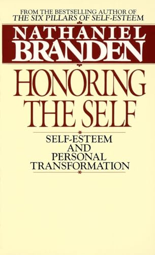 Honoring the Self: The Psychology of Confidence and Respect: Self-esteem and Personal Transformation