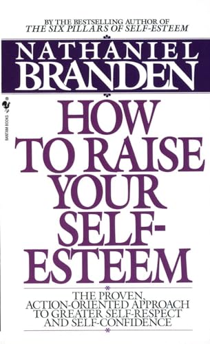 How to Raise Your Self-Esteem: The Proven Action-Oriented Approach to Greater Self-Respect and Self-Confidence How to Raise Your Self-Esteem: The Proven Action-Oriented Approach to Greater Self-Respect and Self-Confidence