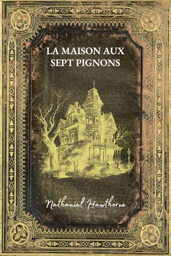 La Maison aux Sept Pignons: Édition en français - Roman Gothique von Independently published