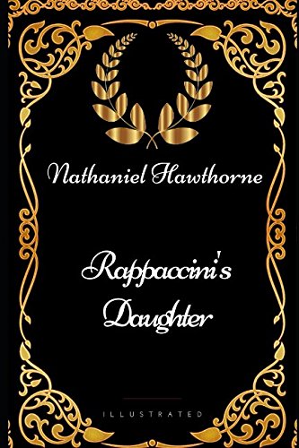 Rappaccini's Daughter: By Nathaniel Hawthorne - Illustrated
