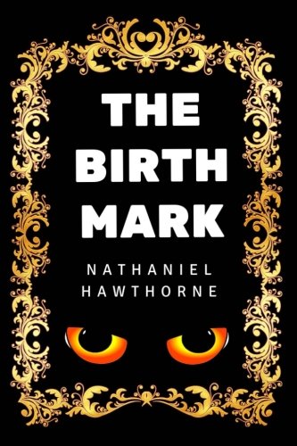 The Birth-Mark: By Nathaniel Hawthorne - Illustrated