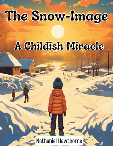 The Snow-Image: A Childish Miracle von Intell Book Publishers