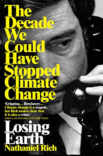 Losing Earth: The Decade We Could Have Stopped Climate Change von Picador