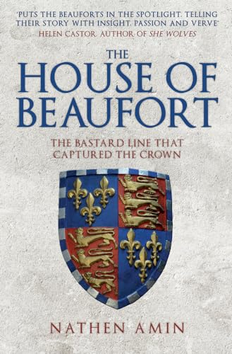 The House of Beaufort: The Bastard Line That Captured the Crown von Amberley Publishing