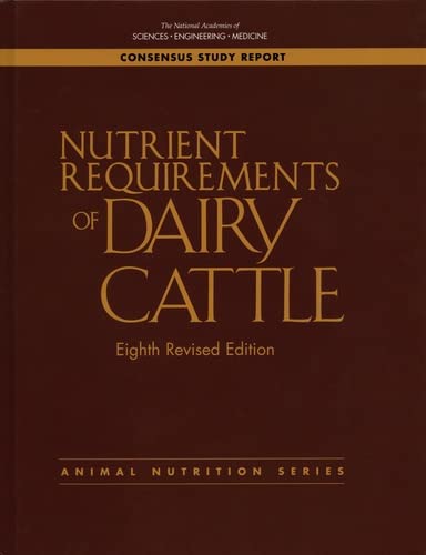 Nutrient Requirements of Dairy Cattle: Eighth Revised Edition (Consensus Study Report: Animal Nutrition)