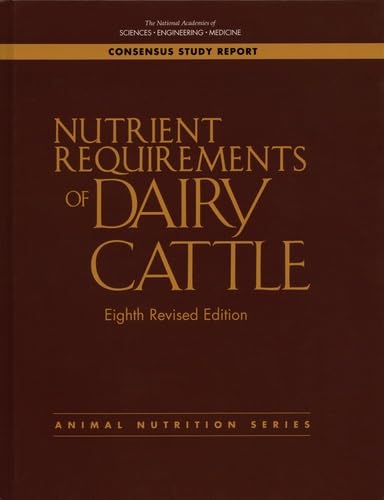 Nutrient Requirements of Dairy Cattle: Eighth Revised Edition (Consensus Study Report: Animal Nutrition)