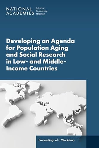 Developing an Agenda for Population Aging and Social Research in Low- and Middle-Income Countries (LMICs): Proceedings of a Workshop von National Academies Press