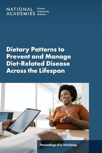 Dietary Patterns to Prevent and Manage Diet-Related Disease Across the Lifespan: Proceedings of a Workshop von National Academies Press
