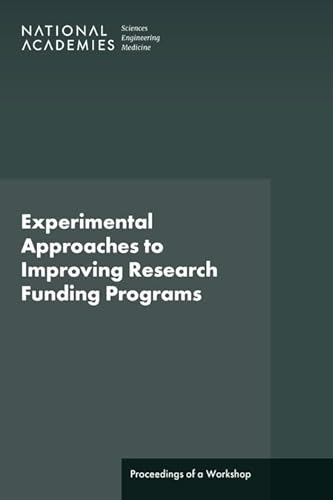 Experimental Approaches to Improving Research Funding Programs: Proceedings of a Workshop von National Academies Press