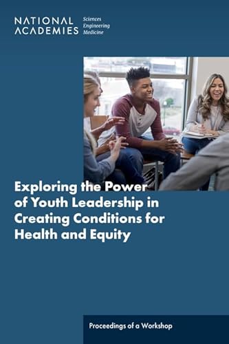 Exploring the Power of Youth Leadership in Creating Conditions for Health and Equity: Proceedings of a Workshop von National Academies Press