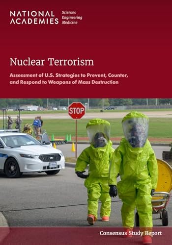 Nuclear Terrorism: Assessment of U.S. Strategies to Prevent, Counter, and Respond to Weapons of Mass Destruction von National Academies Press