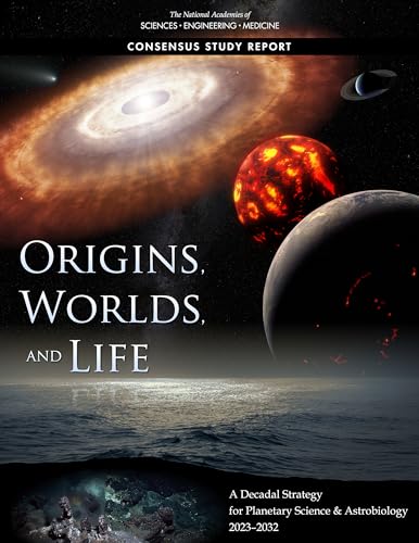 Origins, Worlds, and Life: A Decadal Strategy for Planetary Science and Astrobiology 2023-2032 (Consensus Study Report)