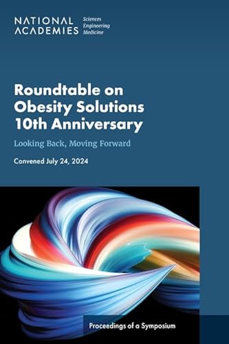 Roundtable on Obesity Solutions 10th Anniversary: Looking Back, Moving Forward: Proceedings of a Symposium von National Academies Press
