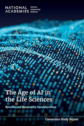 The Age of AI in the Life Sciences: Benefits and Biosecurity Considerations von National Academies Press