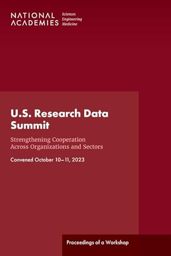 U.S. Research Data Summit: Strengthening Cooperation Across Organizations and Sectors: Proceedings of a Workshop von National Academies Press