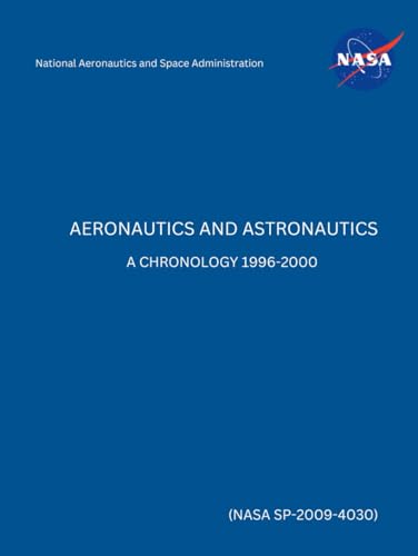 Aeronautics and Astronautics: A Chronology 1996-2000 (NASA SP-2009-4030) von Independently published