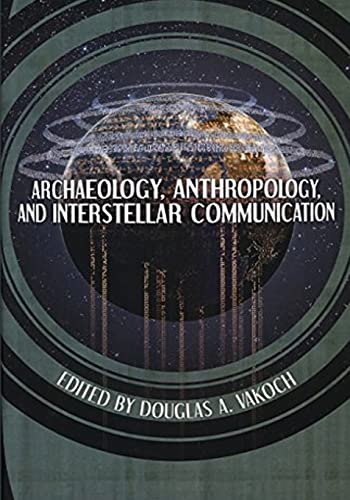 Archaeology, Anthropology, and Interstellar Communication (The NASA History Series)