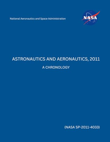 Astronautics and Aeronautics, 2011: A Chronology (NASA SP-2011-4033) von Independently published