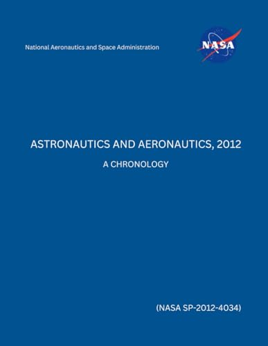 Astronautics and Aeronautics, 2012: A Chronology (NASA SP-2012-4034) von Independently published