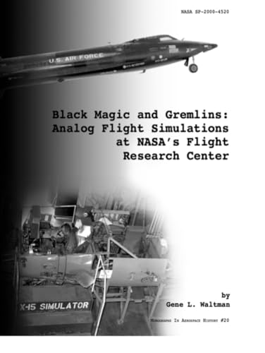 Black Magic and Gremlins: Analog Flight Simulations at NASA's Flight Research Center (The NASA History Series) von Independently published