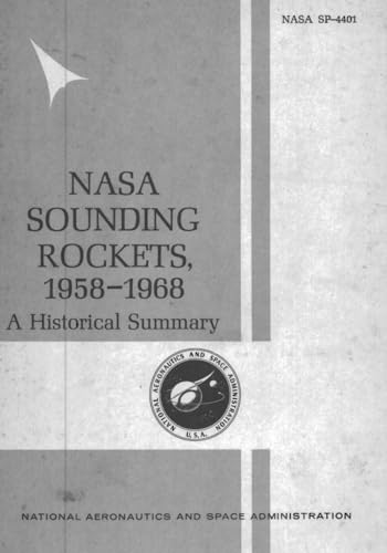 NASA Sounding Rockets, 1958-1968: A Historical Summary (The NASA Historical Report Series)