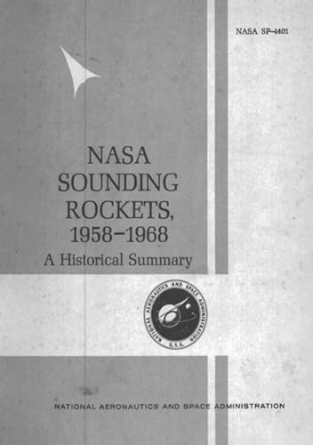 NASA Sounding Rockets, 1958-1968: A Historical Summary (The NASA Historical Report Series)