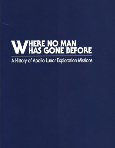 Where No Man Has Gone Before: A History of Apollo Lunar Exploration Missions von Independently published