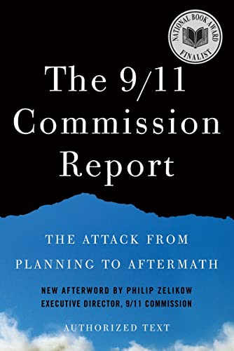 The 9/11 Commission Report: The Attack from Planning to Aftermath: Authorized Text: New Afterword by Philip Zelikow. Authorized Text