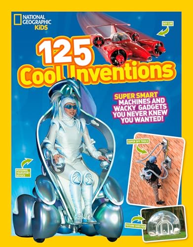 125 Cool Inventions: Supersmart Machines and Wacky Gadgets You Never Knew You Wanted! 125 Cool Inventions: Supersmart Machines and Wacky Gadgets You Never Knew You Wanted!