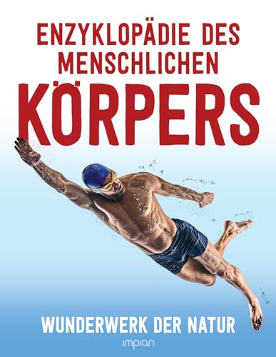 Enzyklopädie des menschlichen Körpers: Wunderwerk der Natur von Impian GmbH