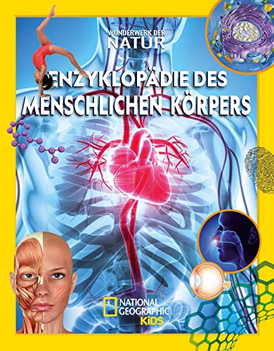 Enzyklopädie des menschlichen Körpers: Wunderwerk der Natur: National Geographic Kids