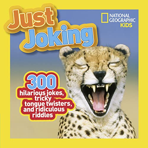 National Geographic Kids Just Joking: 300 Hilarious Jokes, Tricky Tongue Twisters, and Ridiculous Riddles