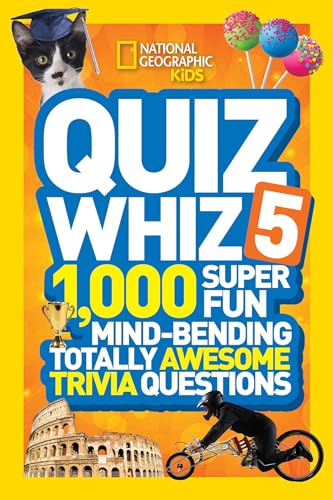 National Geographic Kids Quiz Whiz 5: 1,000 Super Fun Mind-bending Totally Awesome Trivia Questions National Geographic Kids Quiz Whiz 5: 1,000 Super Fun Mind-bending Totally Awesome Trivia Questions